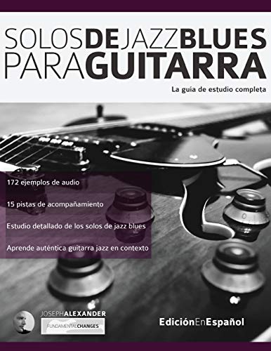 Solos de jazz blues para guitarra: La guía de estudio completa (Guitarra de jazz, Band 4)