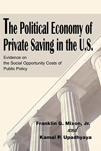The Political Economy of Private Saving in the U.S.: Evidence on the Social Opportunity Costs of Public Policy