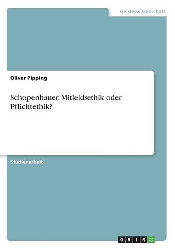 Schopenhauer. Mitleidsethik oder Pflichtethik?