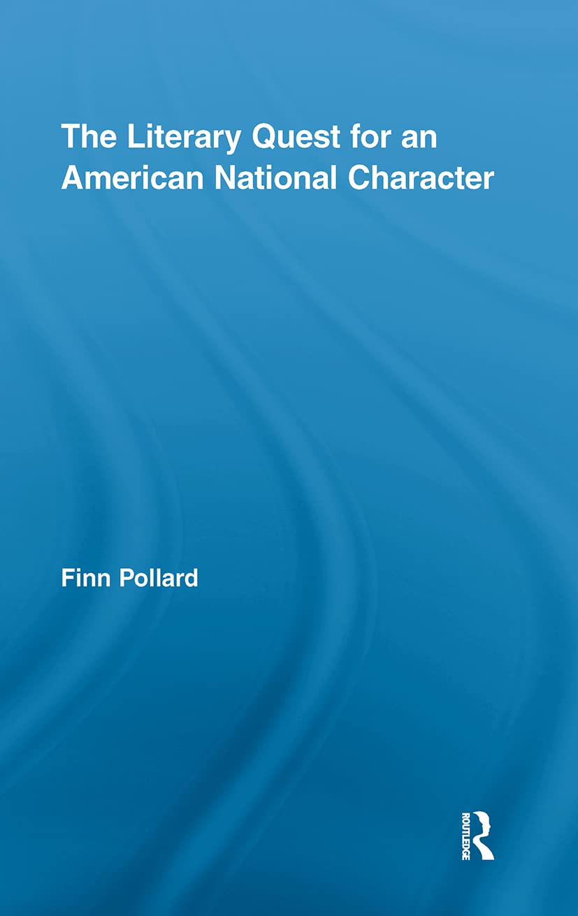 The Literary Quest for an American National Character (Routledge Transnational Perspectives in American Literature, 9, Band 9)