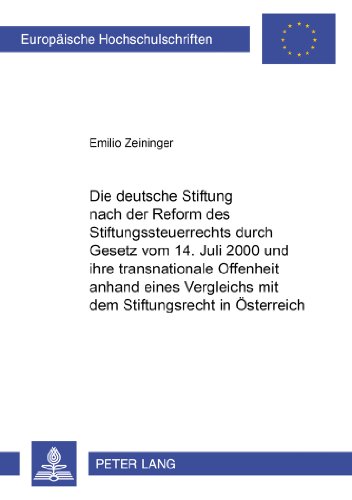 Die deutsche Stiftung nach der Reform des Stiftungssteuerrechts durch Gesetz vom 14. Juli 2000 und ihre transnationale Offenheit anhand eines ... (Europäische Hochschulschriften - Reihe II)