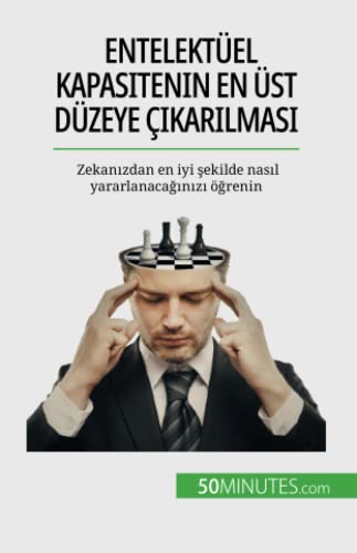 Entelektüel kapasitenin en üst düzeye çıkarılması: Zekanızdan en iyi şekilde nasıl yararlanacağınızı öğrenin: Zekan¿zdan en iyi ¿ekilde nas¿l yararlanaca¿¿n¿z¿ ö¿renin