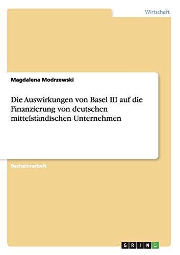Die Auswirkungen von Basel III auf die Finanzierung von deutschen mittelständischen Unternehmen