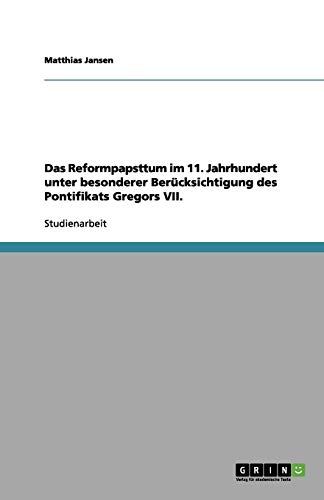 Das Reformpapsttum im 11. Jahrhundert unter besonderer Berücksichtigung des Pontifikats Gregors VII.