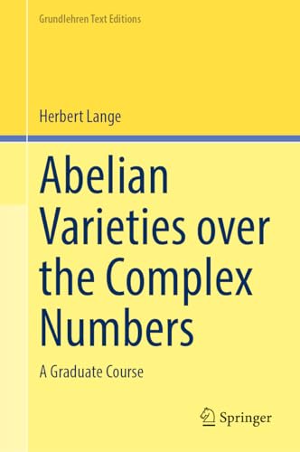 Abelian Varieties over the Complex Numbers: A Graduate Course (Grundlehren Text Editions)