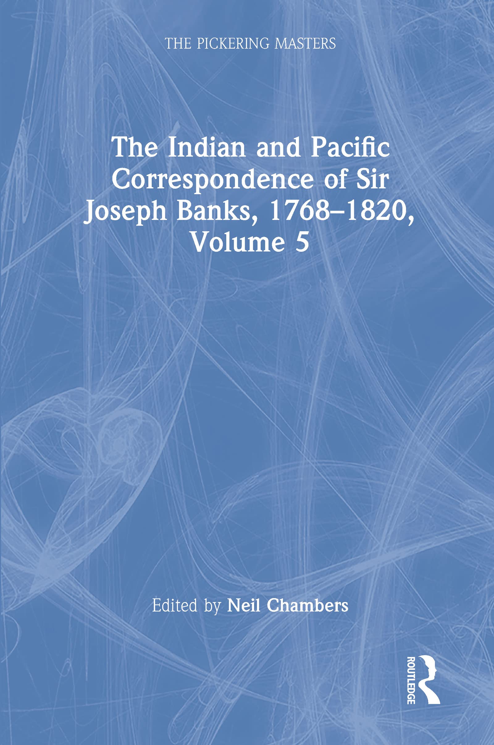 The Indian and Pacific Correspondence of Sir Joseph Banks, 1768-1820, Volume 5: Letters 1798-1801 (The Pickering Masters, Band 5)