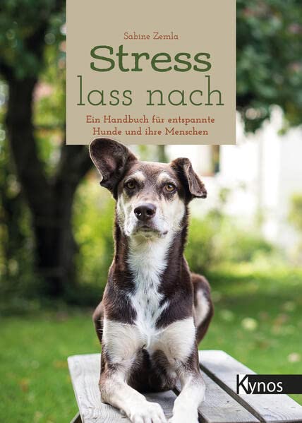Stress lass nach: Ein Handbuch für entspannte Hunde und ihre Menschen