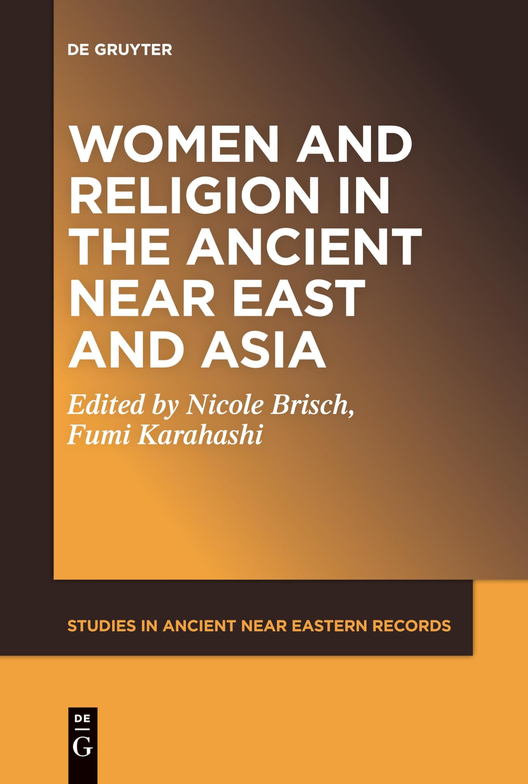 Women and Religion in the Ancient Near East and Asia (Studies in Ancient Near Eastern Records (SANER), 30)