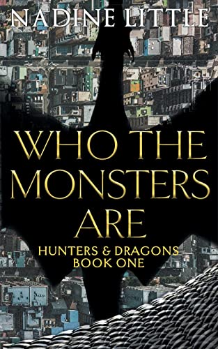 Who The Monsters Are: A Dragon Shifter Paranormal Romance (Hunters & Dragons, Band 1)