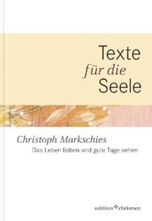 Das Leben lieben und gute Tage sehen: Texte für die Seele - Band 1