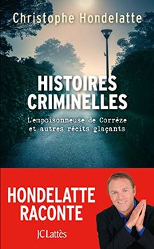 Histoires criminelles: L'empoisonneuse de Corrèze et autres récits glaçants. de Hondelatte, Christophe | Livre | état bon