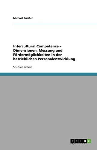 Intercultural Competence - Dimensionen, Messung und Fördermöglichkeiten in der betrieblichen Personalentwicklung
