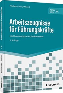 Arbeitszeugnisse für Führungskräfte: Mit Mustervorlagen und Textbausteinen (Haufe Fachbuch)