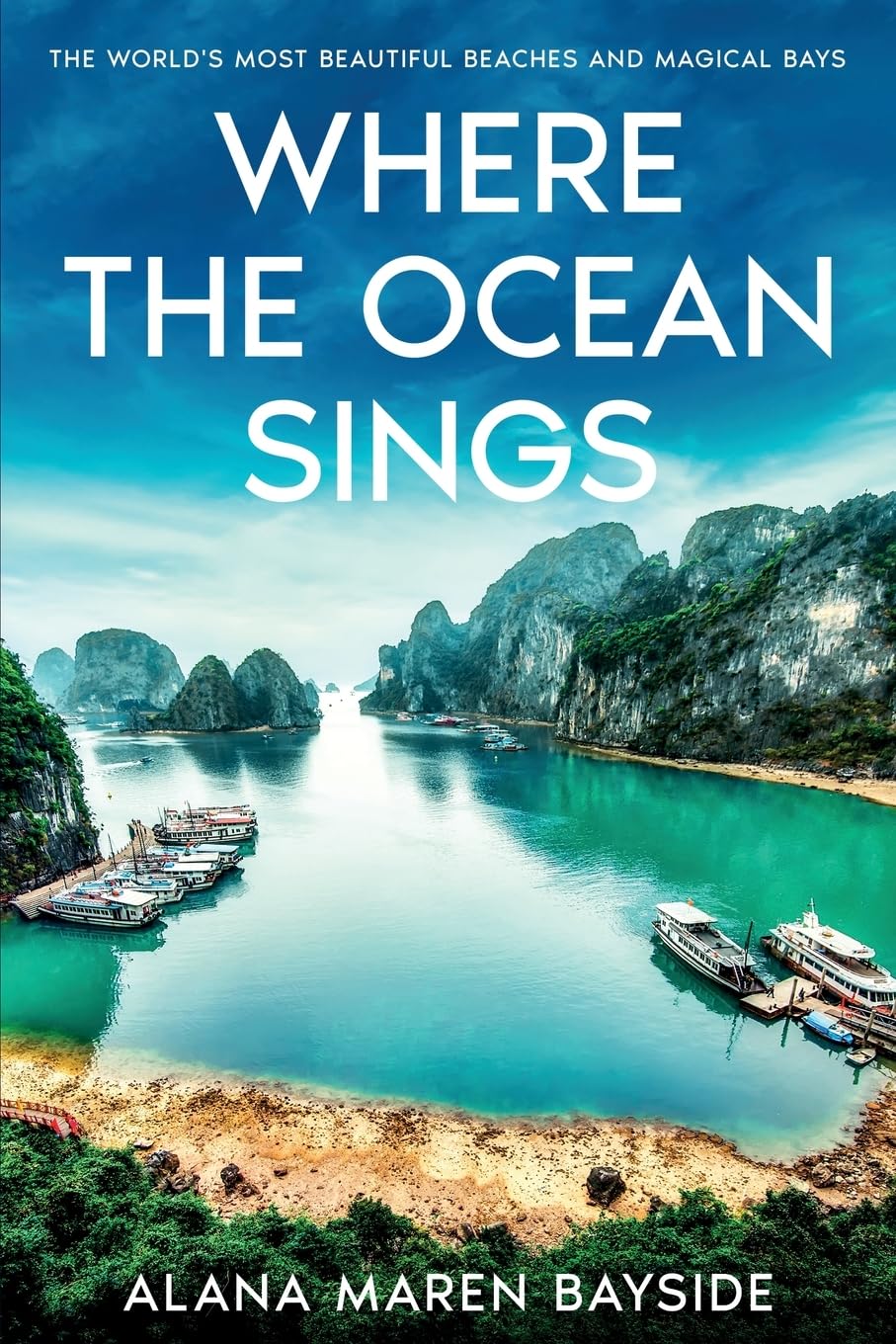 Where the Ocean Sings: The World's Most Beautiful Beaches and Magical Bays