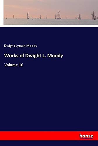 Works of Dwight L. Moody: Volume 16