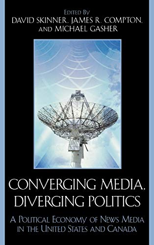 Converging Media, Diverging Politics: A Political Economy of News Media in the United States and Canada