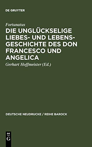 Die unglückselige Liebes- und Lebens-Geschichte des Don Francesco und Angelica (Deutsche Neudrucke / Reihe Barock, 33, Band 33)