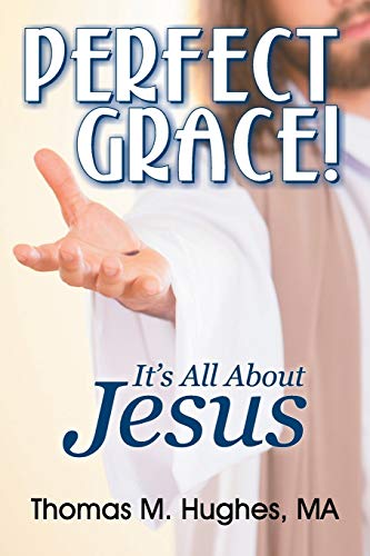 Perfect Grace!: It's All About Jesus