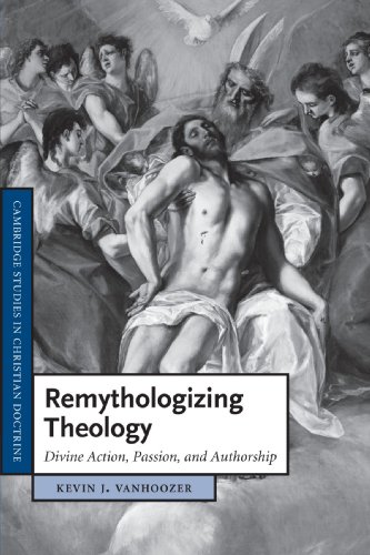 Remythologizing Theology: Divine Action, Passion, and Authorship (Cambridge Studies in Christian Doctrine, Band 18)