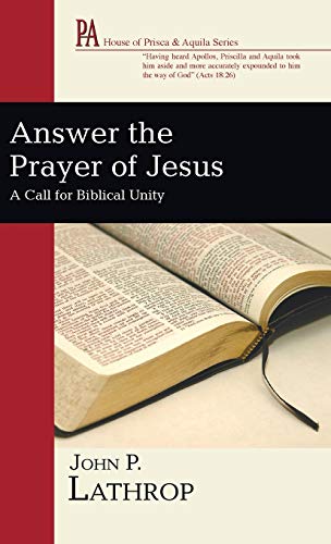 Answer the Prayer of Jesus: A Call for Biblical Unity (House of Prisca and Aquila)