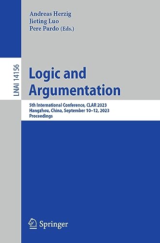 Logic and Argumentation: 5th International Conference, CLAR 2023, Hangzhou, China, September 10-12, 2023, Proceedings (Lecture Notes in Computer Science, 14156, Band 14156)