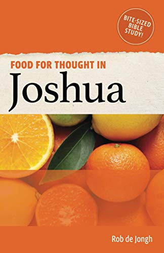 Food for Thought in Joshua: Bite-sized Bible Study in the Old Testament (Food for thought in the Old Testament, Band 6)