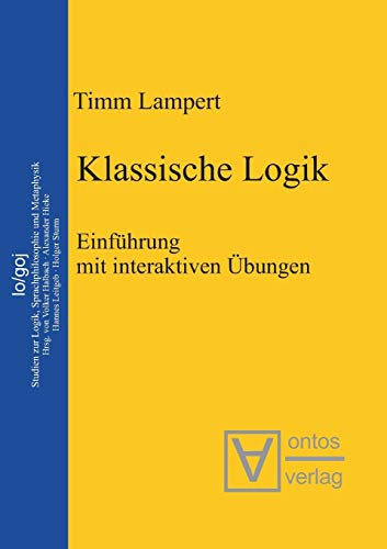 Klassische Logik: Einführung mit interaktiven Übungen (Logos, 5, Band 5)