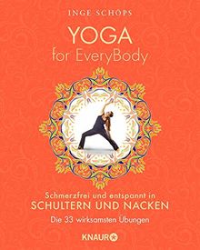 Yoga for EveryBody - schmerzfrei und entspannt in Schultern und Nacken: Die 33 wirksamsten Übungen