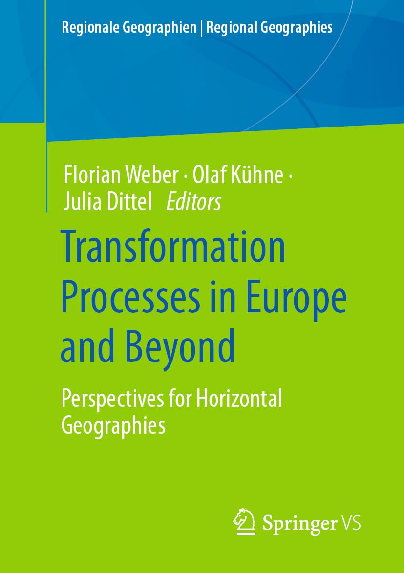 Transformation Processes in Europe and Beyond: Perspectives for Horizontal Geographies (Regionale Geographien | Regional Geographies)