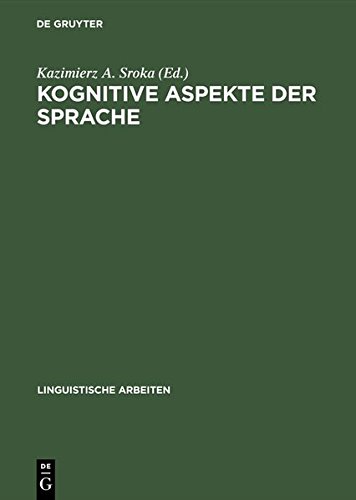 Kognitive Aspekte der Sprache: Akten des 30. Linguistischen Kolloquiums, Gdansk 1995 (Linguistische Arbeiten, Band 360)