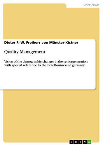 Quality Management: Vision of the demographic changes in the seniorgeneration with special reference to the hotelbusiness in germany