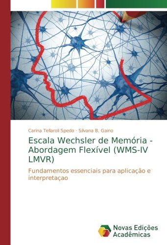 Escala Wechsler de Memória - Abordagem Flexível (WMS-IV LMVR): Fundamentos essenciais para aplicação e interpretaçao