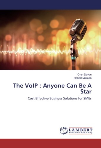 The VoIP : Anyone Can Be A Star: Cost Effective Business Solutions for SMEs