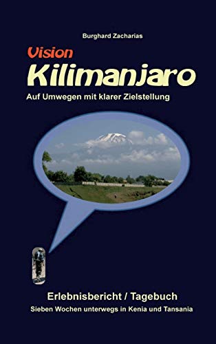 Vision Kilimanjaro: Sieben Wochen unterwegs in Kenia und Tansania