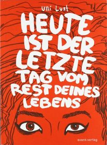 Heute ist der letzte Tag vom Rest deines Lebens