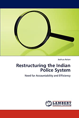Restructuring the Indian Police System: Need for Accountability and Efficiency
