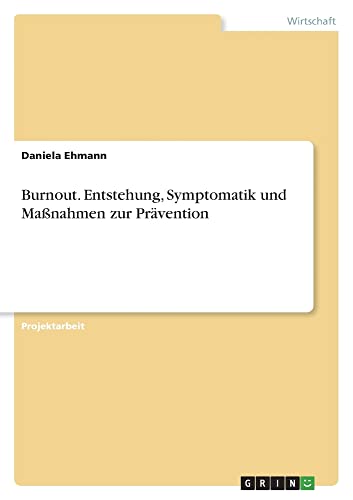 Burnout. Entstehung, Symptomatik und Maßnahmen zur Prävention