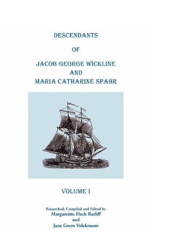 Descendants Of Jacob George Wickline And Maria Catharine Spahr: VOLUME I