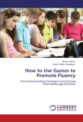 How to Use Games to Promote Fluency: Five Communication Strategies Used During Information-gap Activities