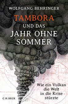 Tambora und das Jahr ohne Sommer: Wie ein Vulkan die Welt in die Krise stürzte