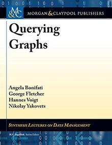 Querying Graphs (Synthesis Lectures on Data Management)