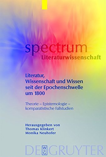 Literatur, Wissenschaft und Wissen seit der Epochenschwelle um 1800: Theorie - Epistemologie - komparatistische Fallstudien (spectrum Literaturwissenschaft / spectrum Literature, Band 15)