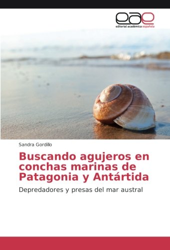 Buscando agujeros en conchas marinas de Patagonia y Antártida: Depredadores y presas del mar austral