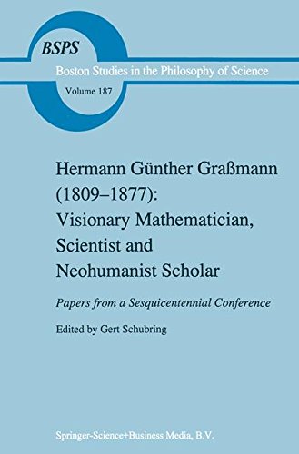 Hermann Günther Graßmann (1809-1877): Visionary Mathematician, Scientist and Neohumanist Scholar (Boston Studies in the Philosophy and History of Science)
