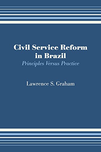 Graham, Lawrence S. Civil Service Reform In Brazil, Principles Versus Practice (Llilas Latin American Monograph, Band 13)