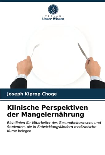 Klinische Perspektiven der Mangelernährung: Richtlinien für Mitarbeiter des Gesundheitswesens und Studenten, die in Entwicklungsländern medizinische Kurse belegen