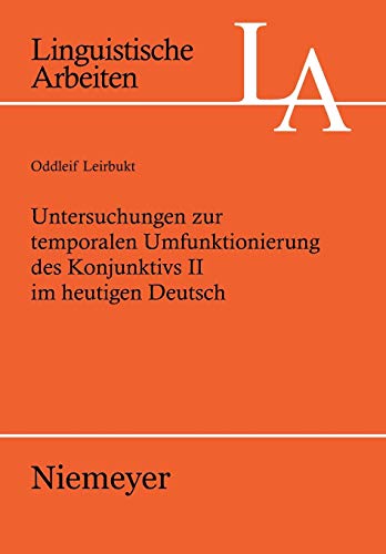 Untersuchungen zur temporalen Umfunktionierung des Konjunktivs II im heutigen Deutsch (Linguistische Arbeiten, Band 519)