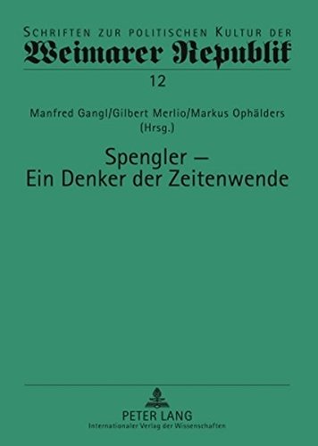 Spengler - ein Denker der Zeitenwende (Schriften zur politischen Kultur der Weimarer Republik)