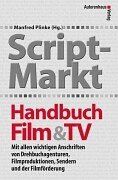 Script-Markt Handbuch Film und TV: Mit allen wichtigen Anschriften von Drehbuchagenturen, Filmproduktionen, Sendern und der Filmförderung