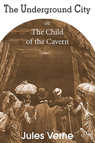 The Underground City, or, the Child of the Cavern